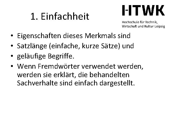 1. Einfachheit • • Eigenschaften dieses Merkmals sind Satzlänge (einfache, kurze Sätze) und geläufige