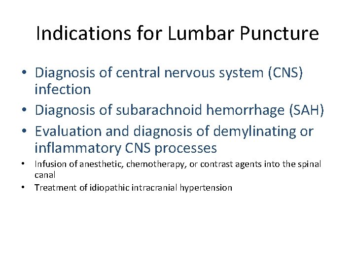 Indications for Lumbar Puncture • Diagnosis of central nervous system (CNS) infection • Diagnosis