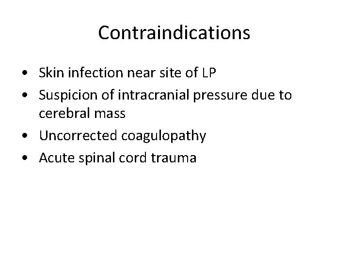 Contraindications • Skin infection near site of LP • Suspicion of intracranial pressure due