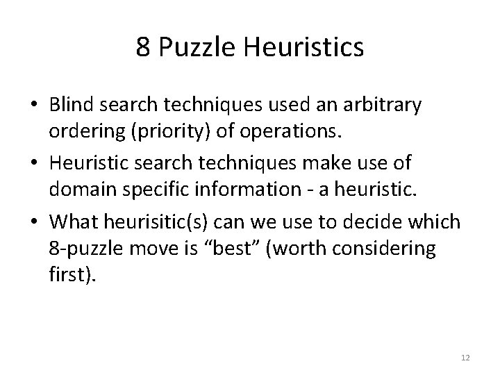 8 Puzzle Heuristics • Blind search techniques used an arbitrary ordering (priority) of operations.
