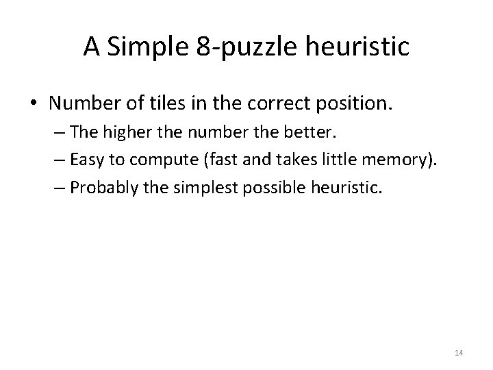 A Simple 8 -puzzle heuristic • Number of tiles in the correct position. –