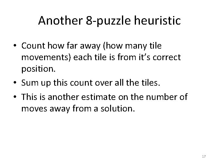 Another 8 -puzzle heuristic • Count how far away (how many tile movements) each