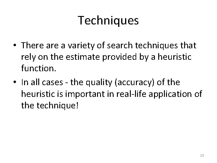 Techniques • There a variety of search techniques that rely on the estimate provided