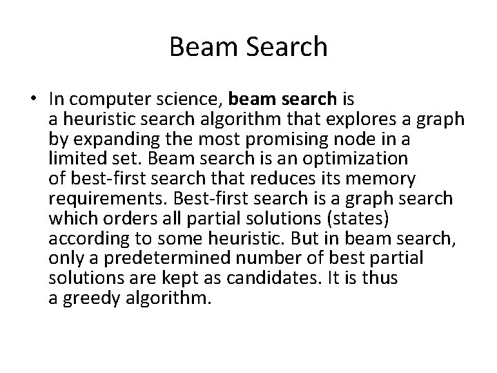 Beam Search • In computer science, beam search is a heuristic search algorithm that