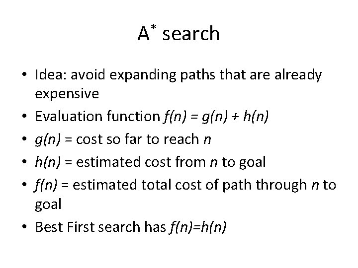 A* search • Idea: avoid expanding paths that are already expensive • Evaluation function