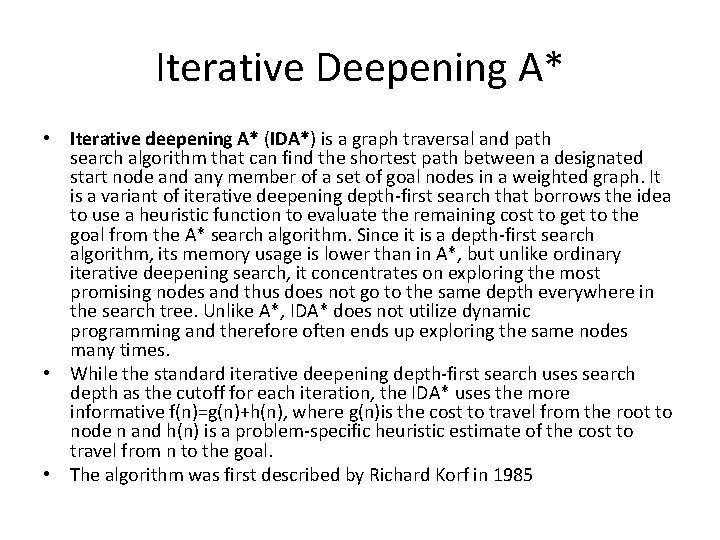 Iterative Deepening A* • Iterative deepening A* (IDA*) is a graph traversal and path
