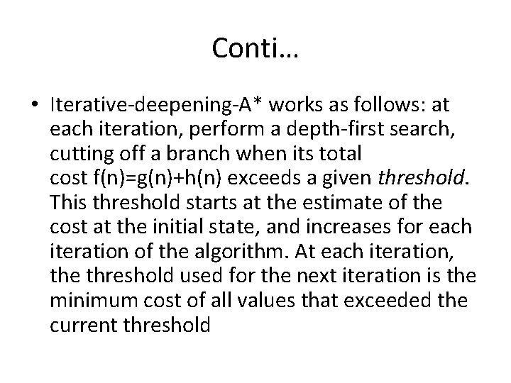 Conti… • Iterative-deepening-A* works as follows: at each iteration, perform a depth-first search, cutting
