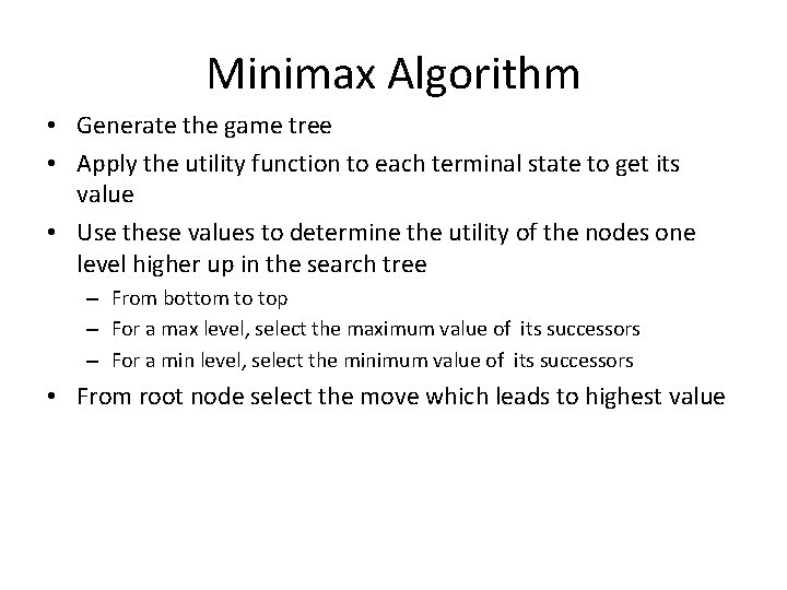 Minimax Algorithm • Generate the game tree • Apply the utility function to each