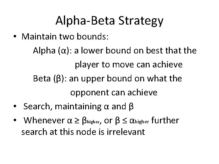 Alpha-Beta Strategy • Maintain two bounds: Alpha (α): a lower bound on best that