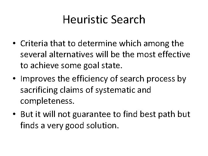 Heuristic Search • Criteria that to determine which among the several alternatives will be