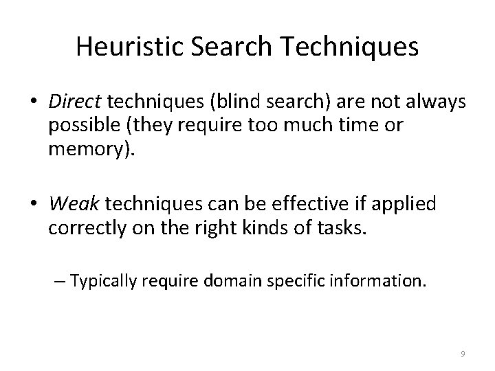 Heuristic Search Techniques • Direct techniques (blind search) are not always possible (they require