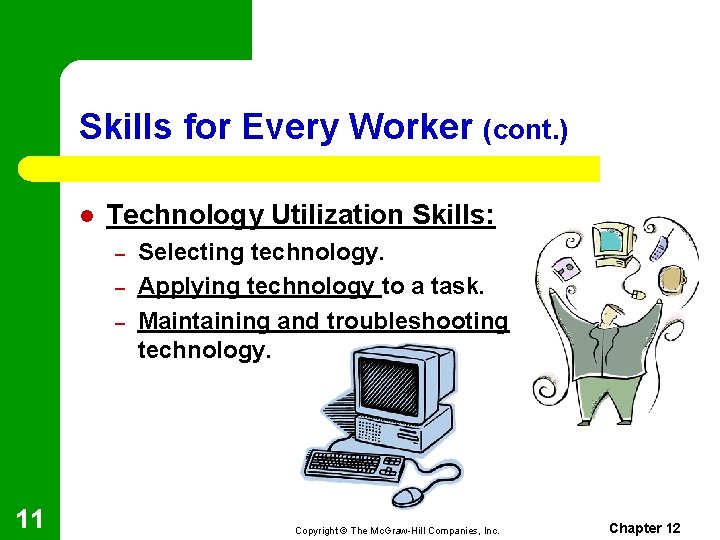 Skills for Every Worker (cont. ) l Technology Utilization Skills: – – – 11