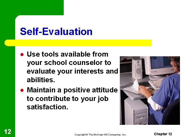 Self-Evaluation l l 12 Use tools available from your school counselor to evaluate your