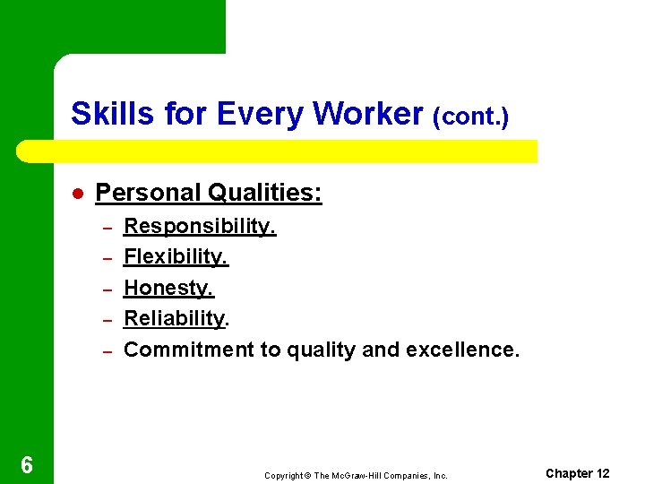 Skills for Every Worker (cont. ) l Personal Qualities: – – – 6 Responsibility.