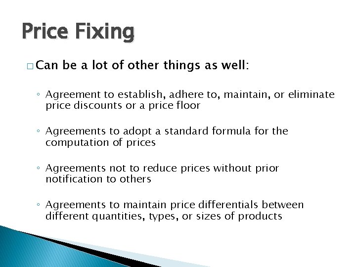 Price Fixing � Can be a lot of other things as well: ◦ Agreement