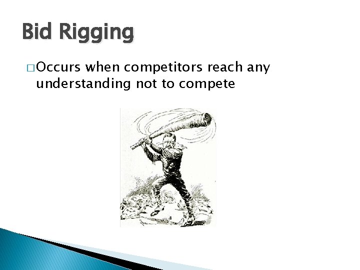 Bid Rigging � Occurs when competitors reach any understanding not to compete 