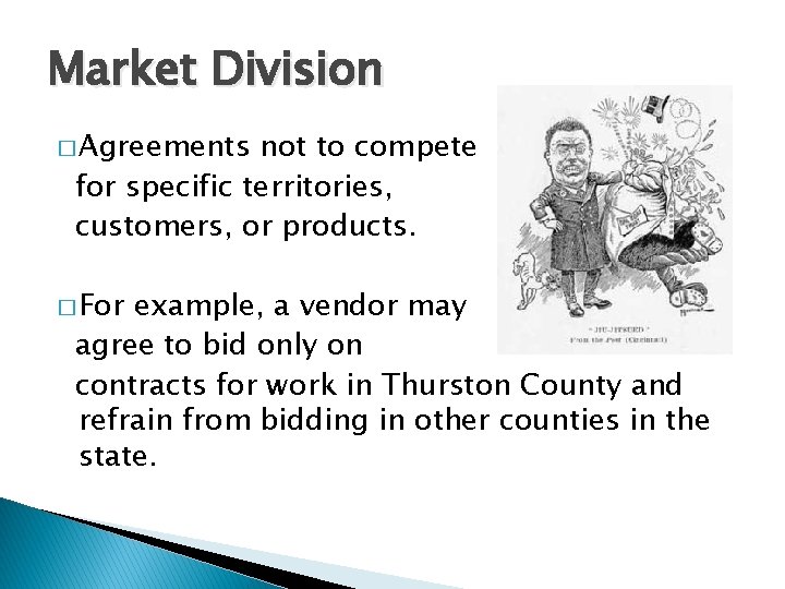 Market Division � Agreements not to compete for specific territories, customers, or products. �