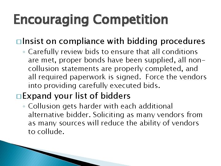 Encouraging Competition � Insist on compliance with bidding procedures ◦ Carefully review bids to