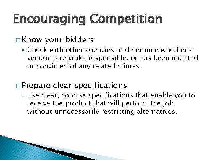 Encouraging Competition � Know your bidders ◦ Check with other agencies to determine whether