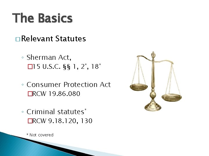 The Basics � Relevant Statutes ◦ Sherman Act, � 15 U. S. C. §§