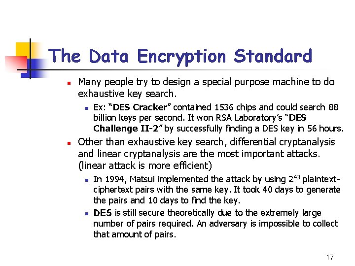 The Data Encryption Standard n Many people try to design a special purpose machine