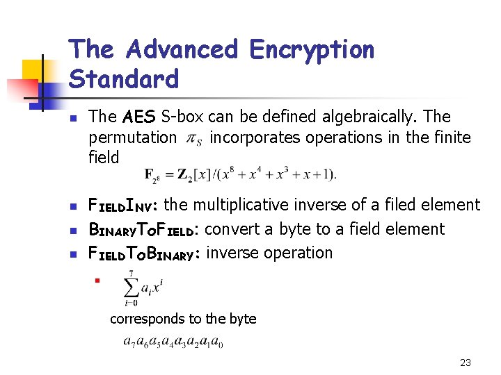 The Advanced Encryption Standard n n The AES S-box can be defined algebraically. The