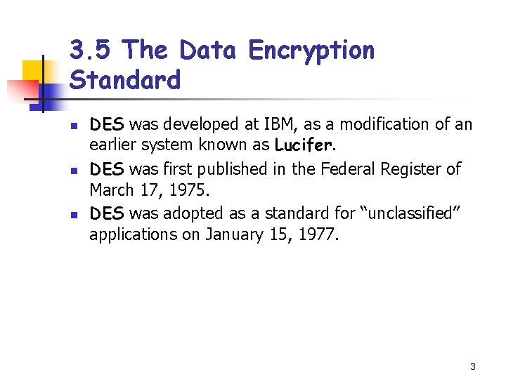 3. 5 The Data Encryption Standard n n n DES was developed at IBM,