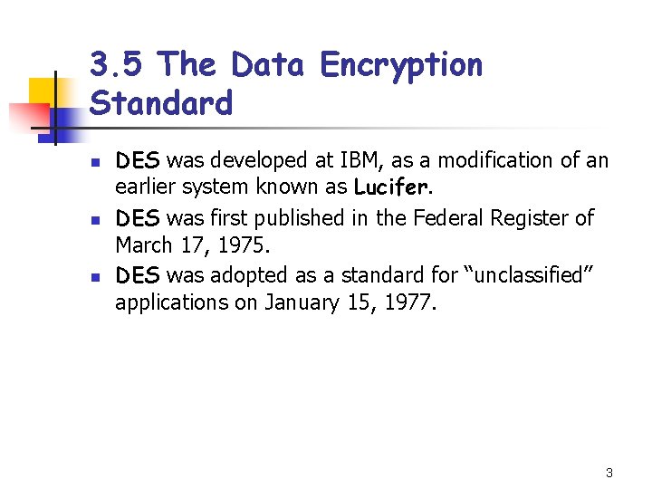 3. 5 The Data Encryption Standard n n n DES was developed at IBM, 3. 5 The Data Encryption Standard n n n DES was developed at IBM,