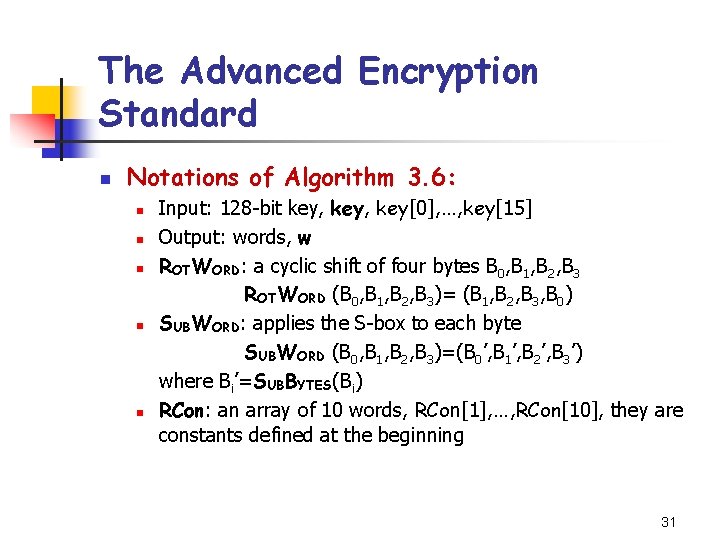 The Advanced Encryption Standard n Notations of Algorithm 3. 6: n n n Input: