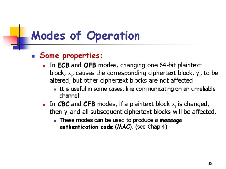Modes of Operation n Some properties: n In ECB and OFB modes, changing one