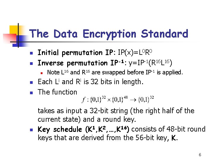 The Data Encryption Standard n n Initial permutation IP: IP(x)=L 0 R 0 Inverse