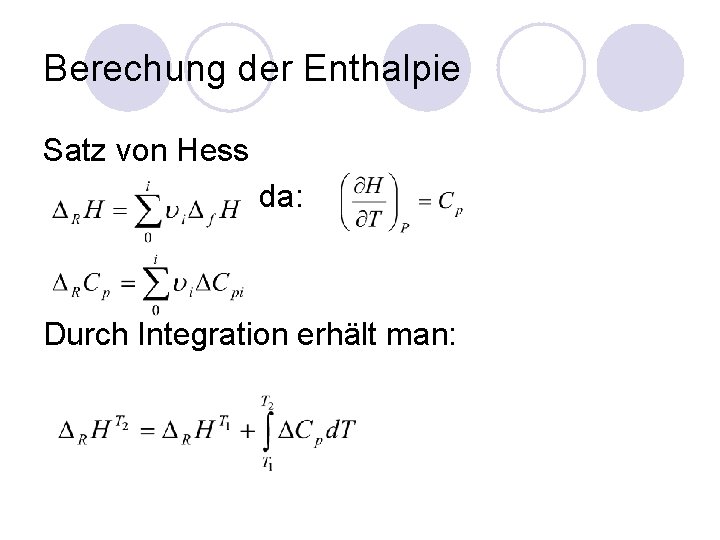 Berechung der Enthalpie Satz von Hess da: Durch Integration erhält man: 