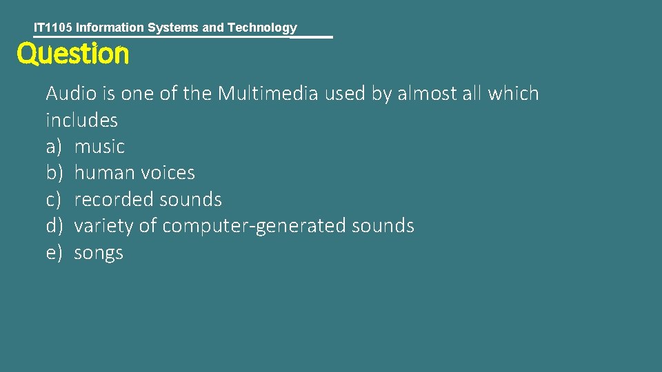 IT 1105 Information Systems and Technology Question Audio is one of the Multimedia used