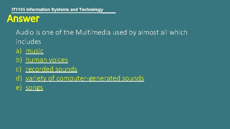 IT 1105 Information Systems and Technology Answer Audio is one of the Multimedia used