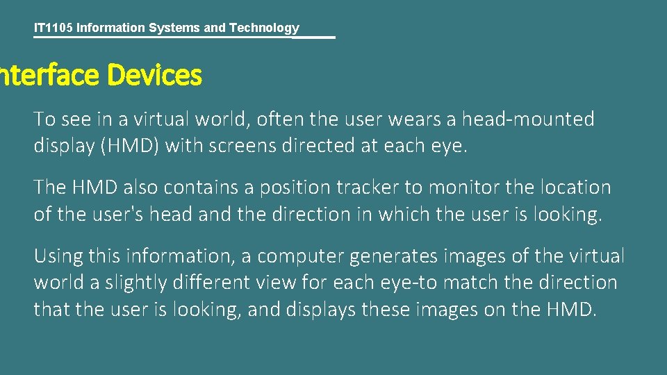 IT 1105 Information Systems and Technology nterface Devices To see in a virtual world,