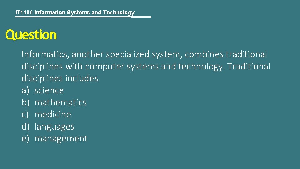 IT 1105 Information Systems and Technology Question Informatics, another specialized system, combines traditional disciplines