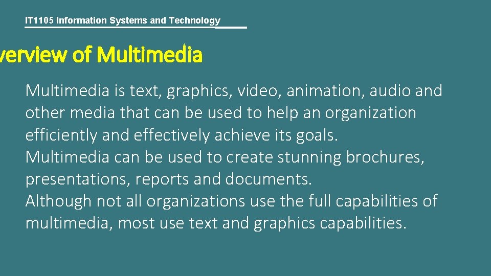 IT 1105 Information Systems and Technology verview of Multimedia is text, graphics, video, animation,