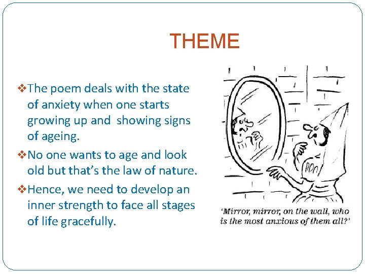THEME v The poem deals with the state of anxiety when one starts growing