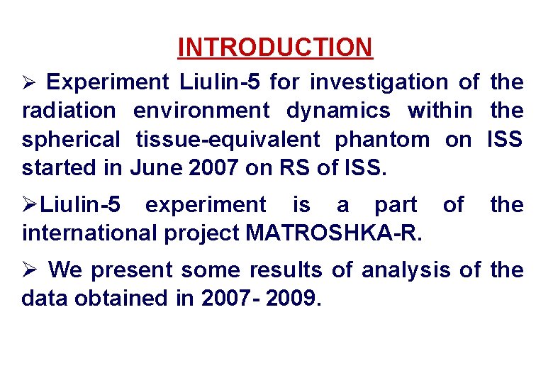 INTRODUCTION Ø Experiment Liulin-5 for investigation of the radiation environment dynamics within the spherical