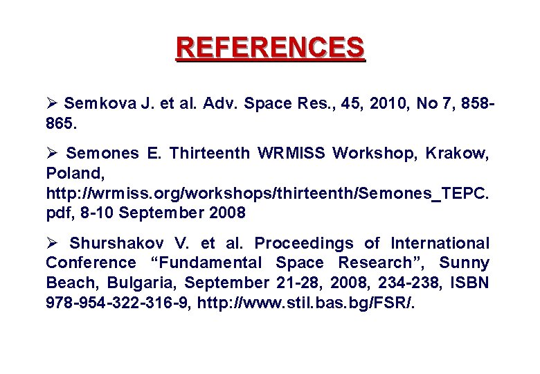REFERENCES Ø Semkova J. et al. Adv. Space Res. , 45, 2010, No 7,