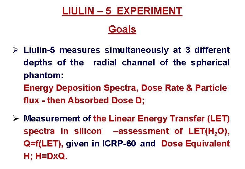 LIULIN – 5 EXPERIMENT Goals Ø Liulin-5 measures simultaneously at 3 different depths of