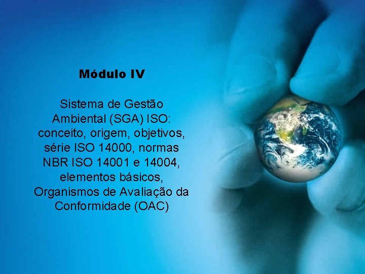 Módulo IV Sistema de Gestão Ambiental (SGA) ISO: conceito, origem, objetivos, série ISO 14000,