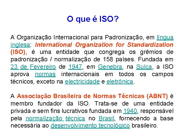 O que é ISO? A Organização Internacional para Padronização, em língua inglesa: International Organization