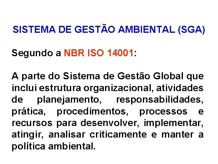 SISTEMA DE GESTÃO AMBIENTAL (SGA) Segundo a NBR ISO 14001: A parte do Sistema