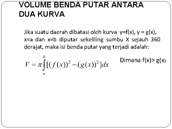 VOLUME BENDA PUTAR ANTARA DUA KURVA Jika suatu daerah dibatasi oleh kurva y=f(x), y