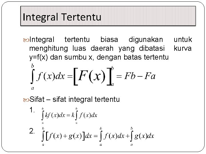 Integral Tertentu Integral tertentu biasa digunakan untuk menghitung luas daerah yang dibatasi kurva y=f(x)