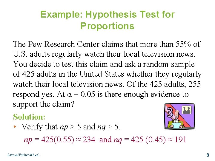 Example: Hypothesis Test for Proportions The Pew Research Center claims that more than 55%