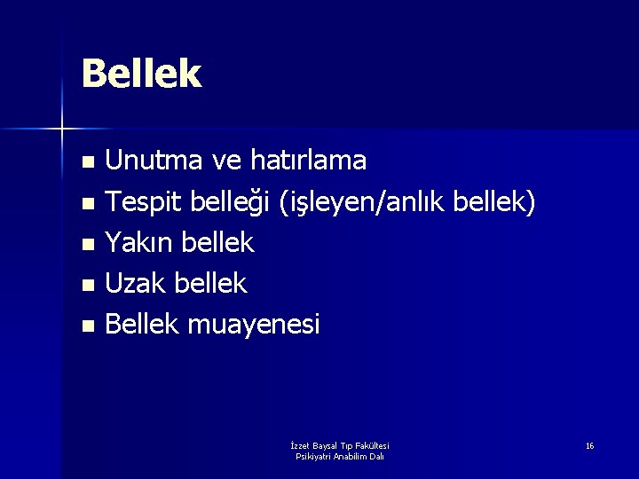 Bellek Unutma ve hatırlama n Tespit belleği (işleyen/anlık bellek) n Yakın bellek n Uzak