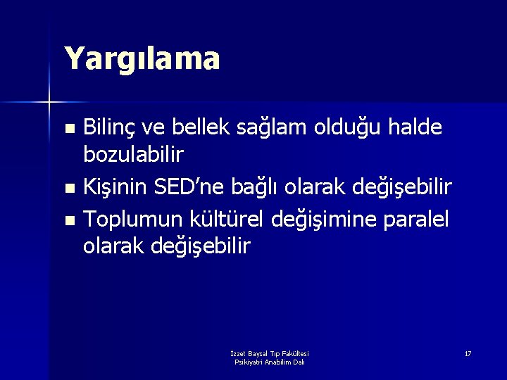 Yargılama Bilinç ve bellek sağlam olduğu halde bozulabilir n Kişinin SED’ne bağlı olarak değişebilir