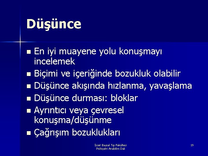 Düşünce En iyi muayene yolu konuşmayı incelemek n Biçimi ve içeriğinde bozukluk olabilir n